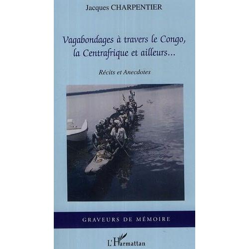 Vagabondages À Travers Le Congo, La Centrafrique Et Ailleurs