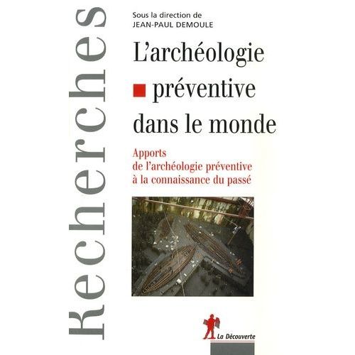 L'archéologie Préventive Dans Le Monde - Apports De L'archéologie Préventive À La Connaissance Du Passé