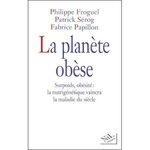 La Planète Obèse - Surpoids, Obésité : La Nutrigénétique Vaincra La Maladie Du Siècle