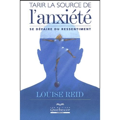 Tarir La Source De L'anxiete - Se Defaire Du Ressentiment