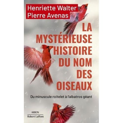 La Mystérieuse Histoire Du Nom Des Oiseaux - Du Minuscule Roitelet À L'albatros Géant