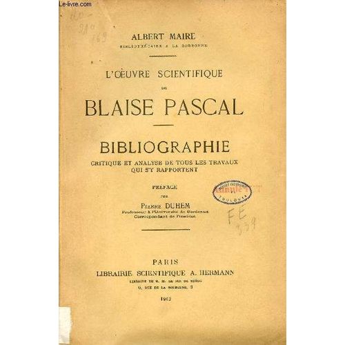 L Oeuvre Scientifique De Blaise Pascal - Bibliographie Critique Et Analyse De Tous Les Travaux Qui S Y Rapportent + Envoi De L Auteur.