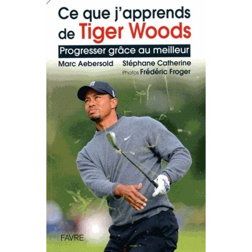 Ce Que J'apprends De Tiger Woods - Progresser Grâce Au Meilleur