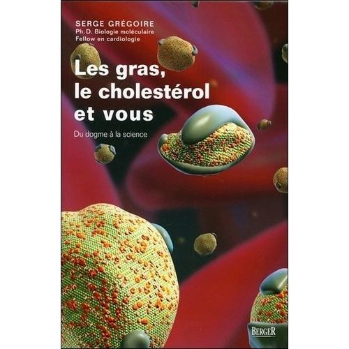 Le Gras, Le Cholestérol Et Vous - Du Dogme À La Science