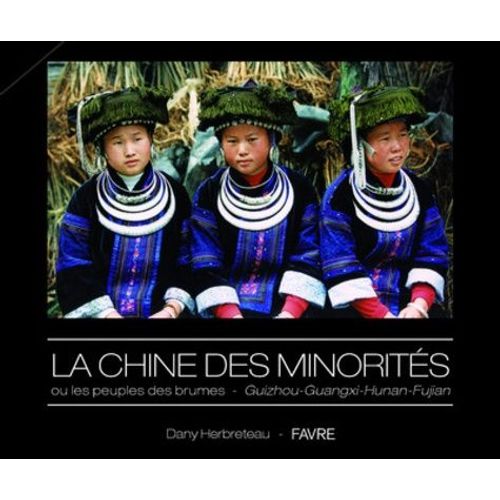 La Chine Des Minorités Ou Les Peuples Des Brumes - Guizhou - Guangxi - Hunan - Fujian