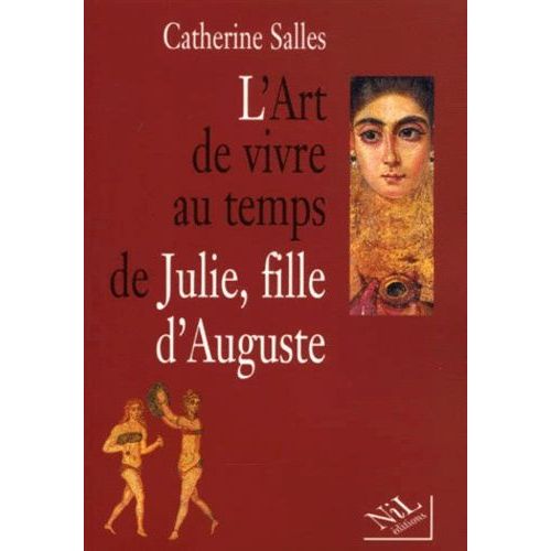 L'art De Vivre Au Temps De Julie, Fille D'auguste