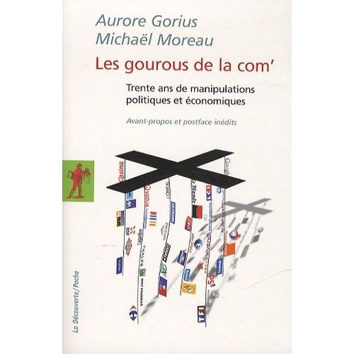 Les Gourous De La Com' - Trente Ans De Manipulations Politiques Et Économiques