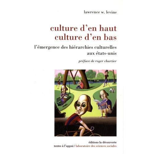 Culture D'en Haut, Culture D'en Bas - L'émergence Des Hiérarchies Culturelles Aux Etats-Unis