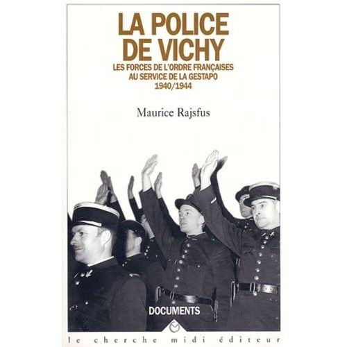La Police De Vichy - Les Forces De L'ordre Française Au Service De La Gestapo 1940-1944