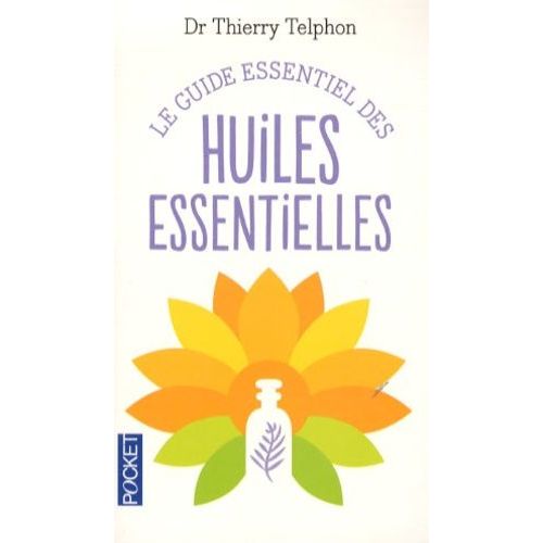 Le Guide Essentiel Des Huiles Essentielles