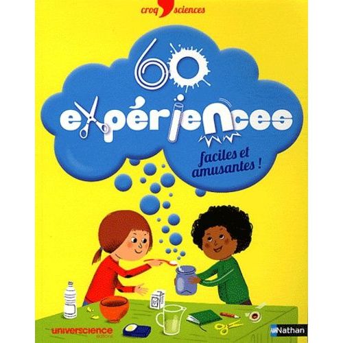 60 Expériences Faciles Et Amusantes !