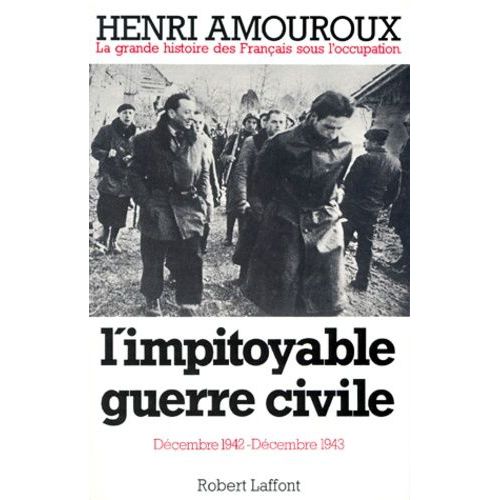 La Grande Histoire Des Francais Sous L'occupation - Tome 6, L'impitoyable Guerre Civile, Decembre 1942-Decembre 1943