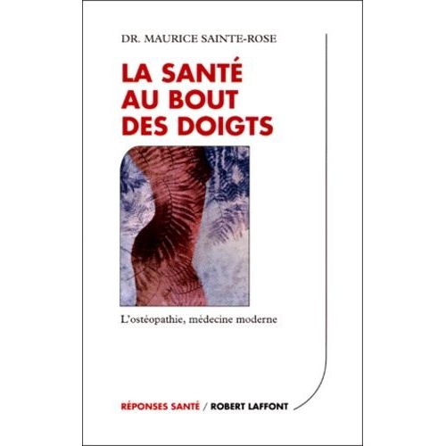 La Sante Au Bout Des Doigts - L'osteopathie, Medecine Moderne