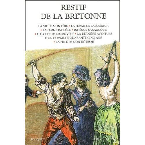 Restif De La Bretonne - Tome 2, La Vie De Mon Père - La Femme De Laboureur - La Femme Infidèle - Ingénue Saxancour - L'épouse D'homme Veuf - La Dernière Aventure D'un Homme De Quarante-Cinq...