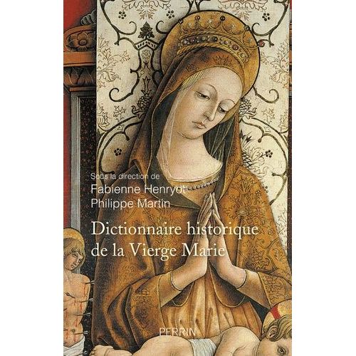 Dictionnaire Historique De La Vierge Marie - Sanctuaires Et Dévotions Xve-Xxie Siècle