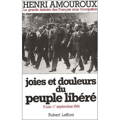 La Grande Histoire Des Français Sous L'occupation - Volume 8, Joies Et Douleurs Du Peuple Libéré. 6 Juin - 1er Septembre 1944