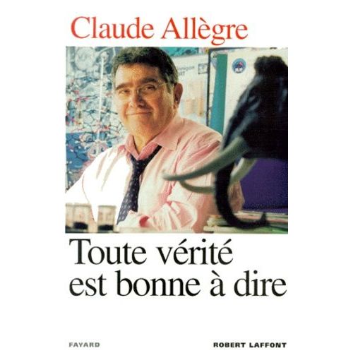 Toute Verite Est Bonne A Dire