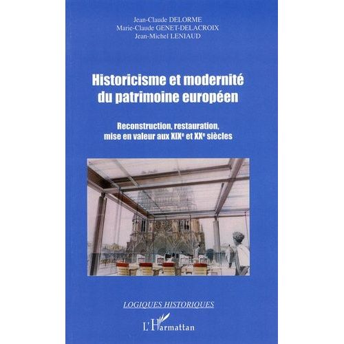 Historicisme Et Modernité Du Patrimoine Européen - Reconstruction, Restauration, Mise En Valeur Aux Xixe Et Xxe Siècles