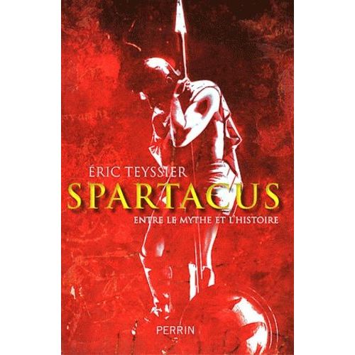 Spartacus - Entre Le Mythe Et L'histoire