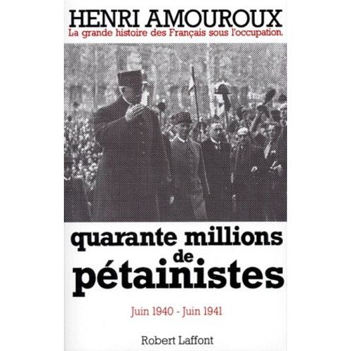 La Grande Histoire Des Francais Sous L'occupation - Tome 2, Quarante Millions De Petainistes Juin 1940-Juin 1941