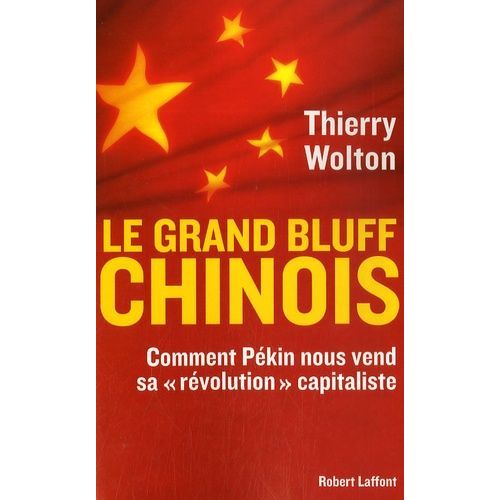 Le Grand Bluff Chinois - Comment Pékin Nous Vend Sa "Révolution" Capitaliste