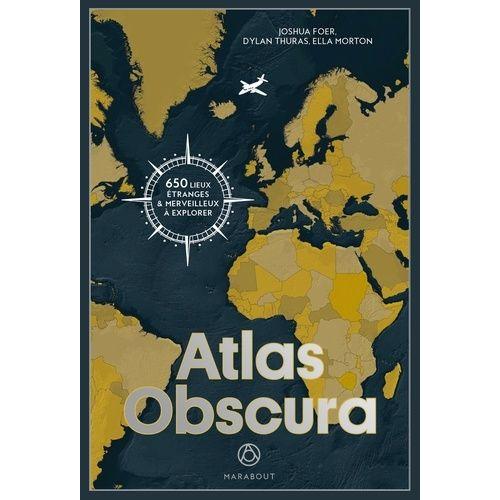 Atlas Obscura - A La Découverte Des Merveilles Cachées Du Monde