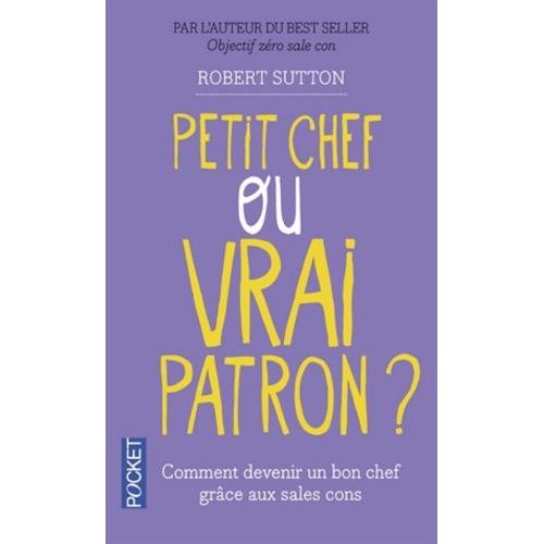 Petit Chef Ou Vrai Patron ? - Comment Les Sales Cons Vont Vous Aider À Devenir Un Bon Chef