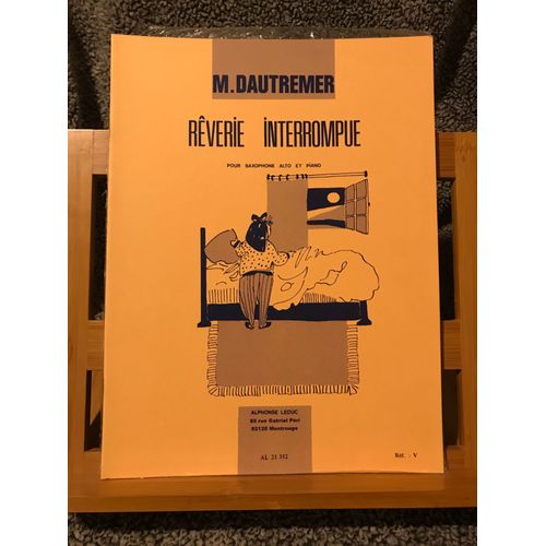 M. Dautremer Rêverie Interrompue Pour Saxophone Alto Et Piano Partition Ed Leduc