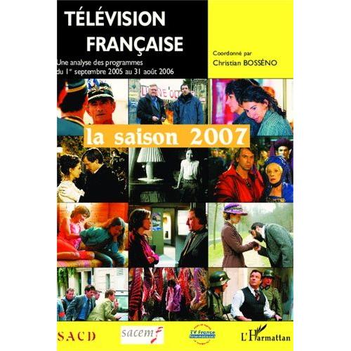 Télévision Française : Saison 2007 - Une Analyse Des Programmes Du 1er Septembre 2005 Au 31 Aout 2006
