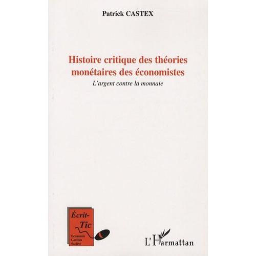 Histoire Critique Des Théories Monétaires Des Économistes - L'argent Contre La Monnaie