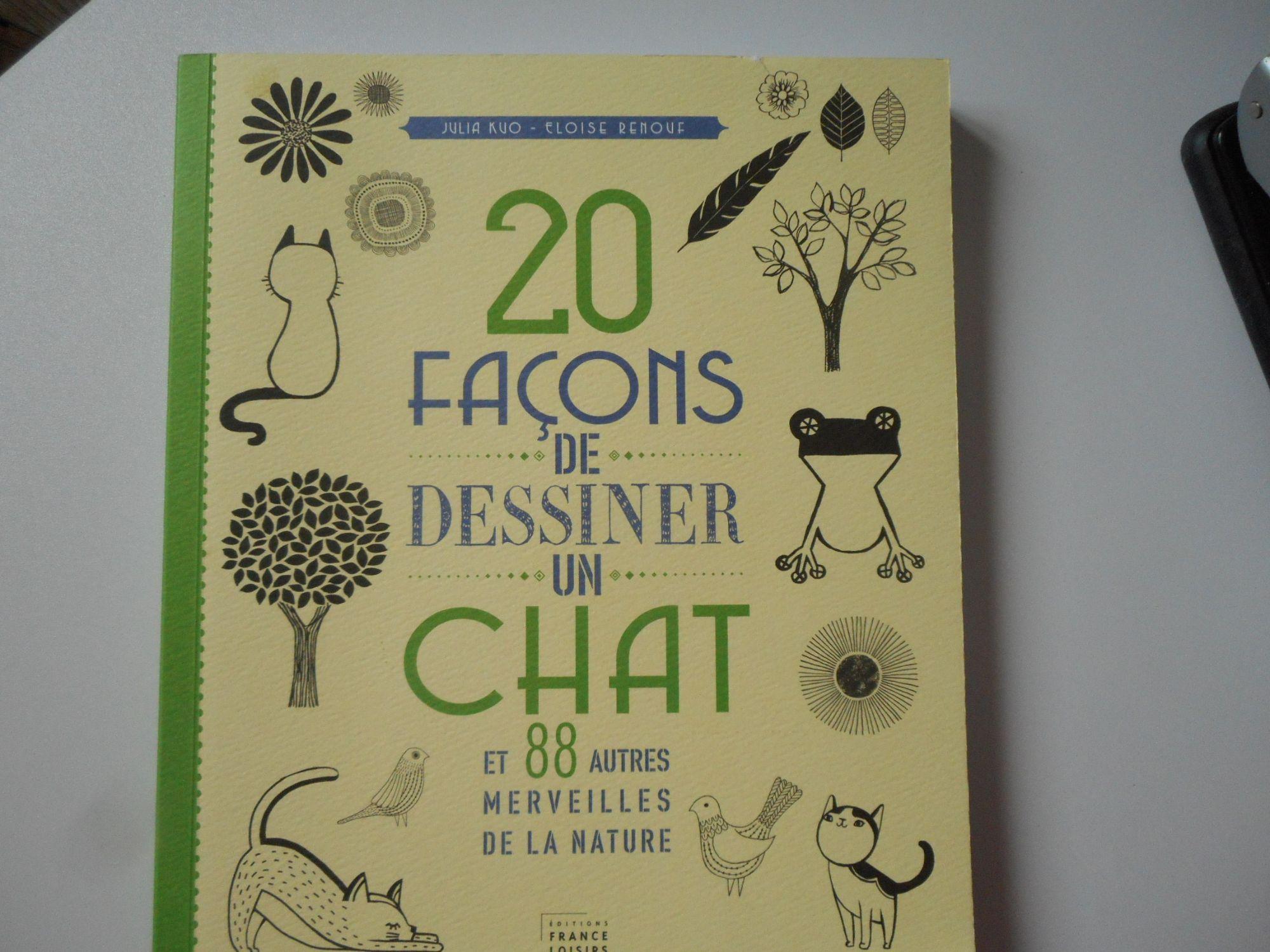 20 FACONS DE DESSINER UN CHAT ET 88 AUTRES MERVEILLES DE LA NATURE