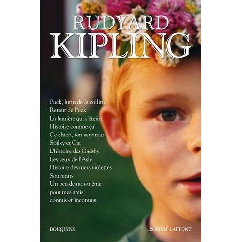 Rudyard Kipling : Retour De Puck - La Lumière Qui S'éteint - Histoires Comme Ça - Ce Chien, Ton Serviteur - Stalky Et Cie - L'histoire Des Gadsby - Les Yeux De L'asie - Histoires Des Mers...