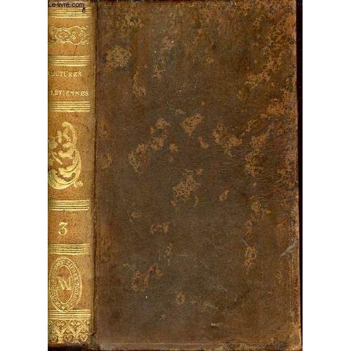 Lectures Chrétiennes En Forme D Instructions Familières Sur Les Épitres Et Les Évangiles Des Dimanches Et Sur Les Principales Fêtes De L Année - Nouvelle Édition - Tome 3.