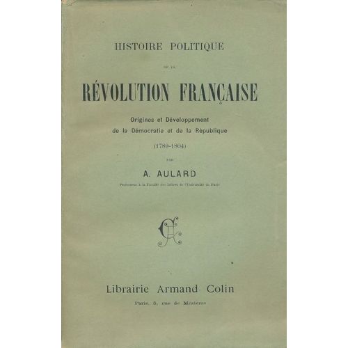 Histoire Politique De La Révolution Française. Origines Et Développement De La Démocratie Et De La République. 1789 - 1804