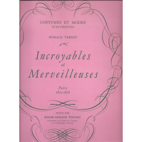 H. Vernet : Incroyables Merveilles, Paris 1810-1818 - (Costumes Et Modes D' Autrefois) - 1955