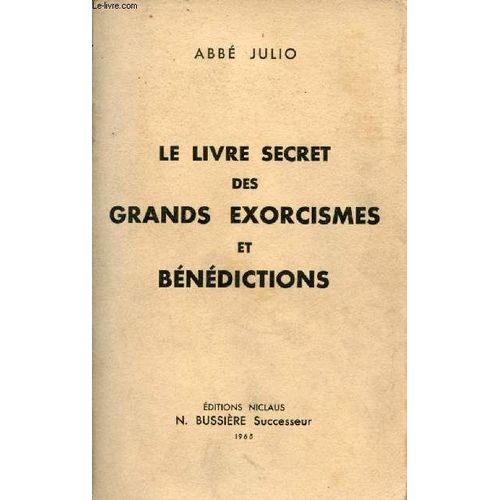 Le Livre Secret Des Grands Exorcismes Et Bénédictions Prières Antiques Formules Occultes Recettes Spéciales Avec Explication & Application Des Signes Et Pentacles Contenus Dans Les Grands Secrets(...)