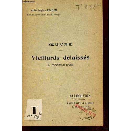 Oeuvre Des Vieillards Délaissés À Toulouse - Allocution Prononcée À Notre Dame La Daurade Le 14 Janvier 1912.