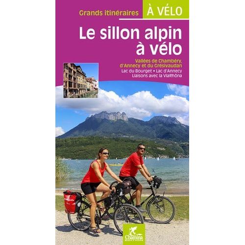 Le Sillon Alpin À Vélo - Vallée De Chambéry, D'annecy Et Du Grésivaudan, Lac Du Bourget, Lac D'annecy, Liaisons Avec La Viarhôna