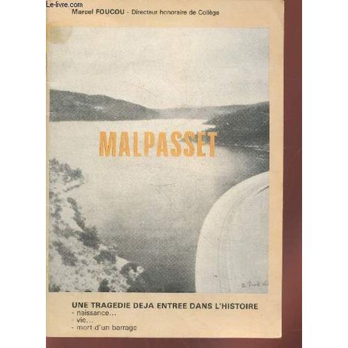 Malpasset : Une Tragédie Déjà Entrée Dans L Histoire - Naissance, Vie, Mort D Un Barrage