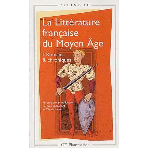 La Littérature Française Du Moyen Age - Tome 1, Romans Et Chroniques