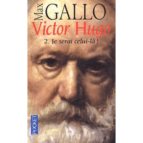 Victor Hugo - Tome 2, Je Serai Celui-Là !