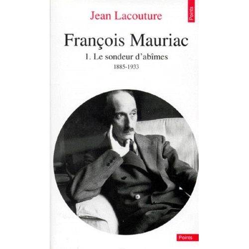François Mauriac - Tome 1, Le Sondeur D'abîmes, 1885-1933
