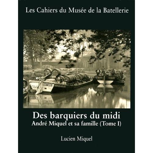 Des Barquiers Du Midi - André Miquel Et Sa Famille (Tome 1)