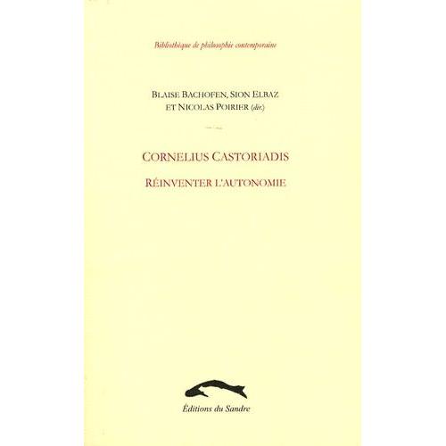 Cornelius Castoriadis - Réinventer L'autonomie