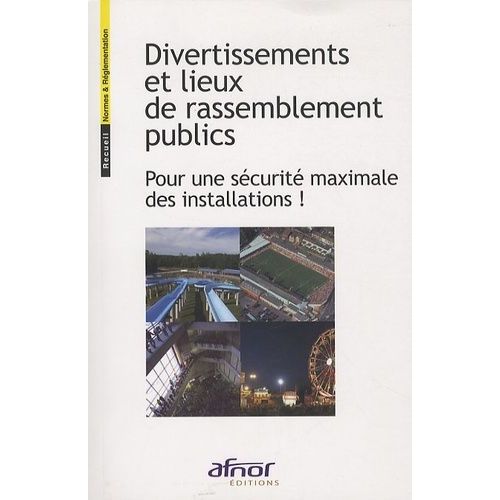 Divertissements Et Lieux De Rassemblement Publics - Pour Une Sécuirté Maximale Des Installations !