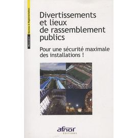 Divertissements Et Lieux De Rassemblement Publics - Pour Une Sécuirté Maximale Des Installations !