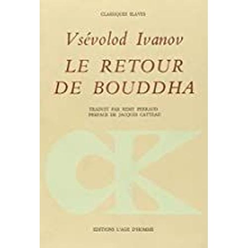 Le Retour De Bouddha (Collection Classiques Slaves) Ollection Classiques Slaves Par Vsevolod Vâceslavovic Ivanov, Rémy Perraud, Jacques Catteau