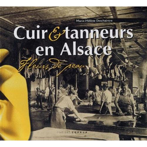 Cuirs & Tanneurs En Alsace - Fleurs De Peau