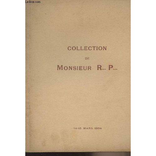 Collection De Monsieur R...P... 14-15 Mars 1934 - Catalogue Des Céramiques De La Chine, Très Belles Gravures Anciennes, Pastels Anciens, Faïences Persanes Archaïques, Objets D Art Et D Ameublement...