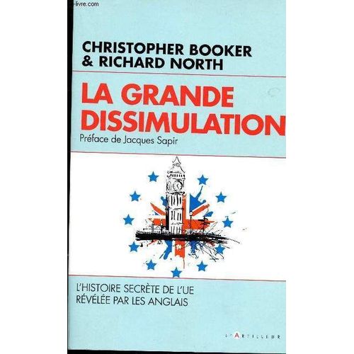 La Grand Edissimulation - L Histoire Secrete De L Ue Revelee Par Les Anglais